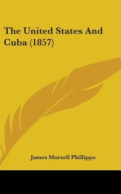 The United States And Cuba (1857) by Phillippo, James Mursell
