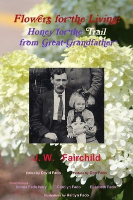 Flowers for the Living: Honey for the Trail from Great-Grandfather by Fairchild, Jw