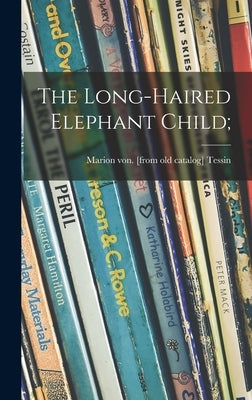 The Long-haired Elephant Child; by Tessin, Marion Von