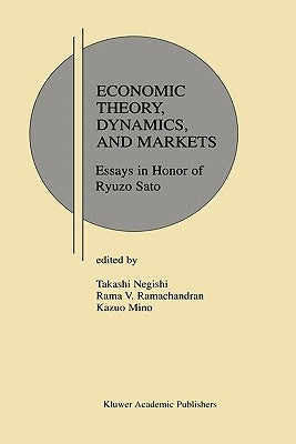 Economic Theory, Dynamics and Markets: Essays in Honor of Ryuzo Sato by Negishi, Takashi
