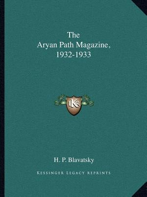 The Aryan Path Magazine, 1932-1933 by Blavatsky, Helena Petrovna