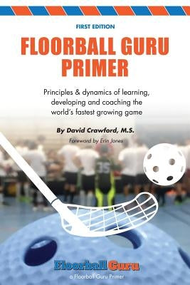 Floorball Guru Primer: Color Version by Crawford, David
