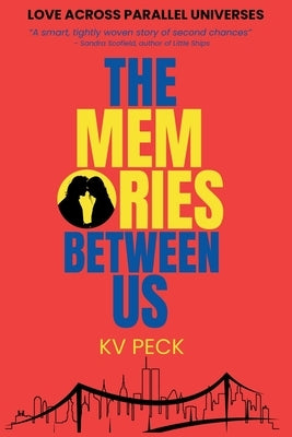 The Memories Between Us: Love Across Parallel Universes by Peck, K. V.
