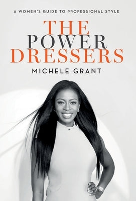 The Power Dressers: A Women's Guide to Professional Style by Grant, Michele