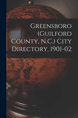 Greensboro (Guilford County, N.C.) City Directory, 1901-02 by Anonymous