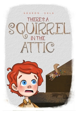 There's A Squirrel In The Attic by Sala, Sharon