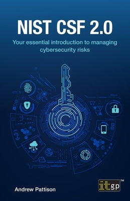 Nist CSF 2.0: Your essential introduction to managing cybersecurity risks by Pattison, Andrew