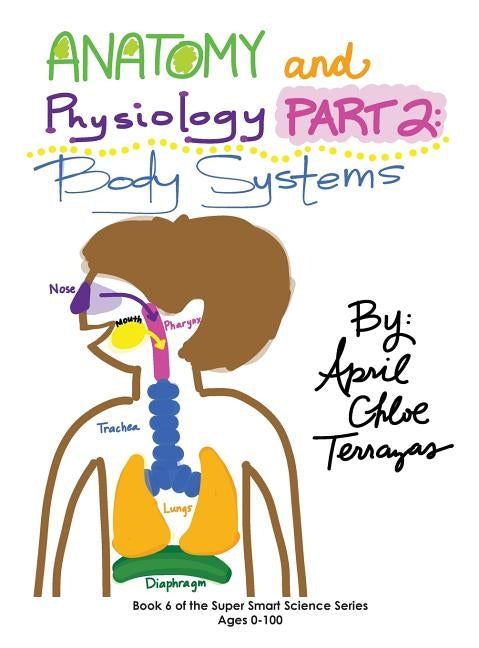 Anatomy & Physiology Part 2: Body Systems by Terrazas, April Chloe