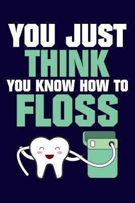 You Just Think You Know How to Floss by Publishing, Windstone