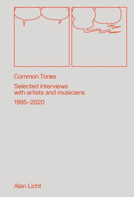 Common Tones: Selected Interviews with Artists and Musicians 1995-2020 by Licht, Alan