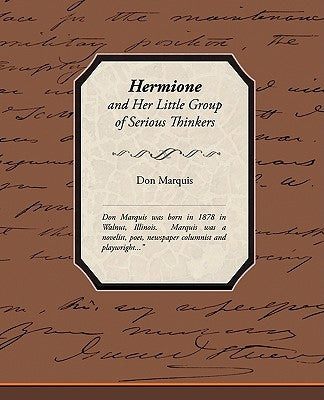 Hermione and Her Little Group of Serious Thinkers by Marquis, Don