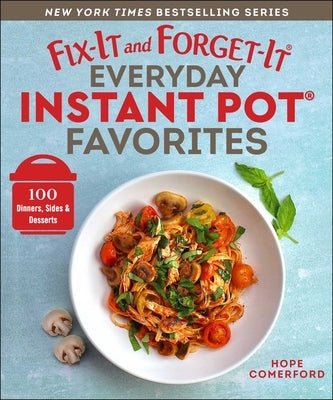 Fix-It and Forget-It Everyday Instant Pot Favorites: 100 Dinners, Sides & Desserts by Comerford, Hope
