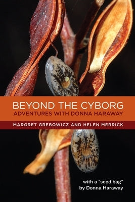 Beyond the Cyborg: Adventures with Donna Haraway by Grebowicz, Margret