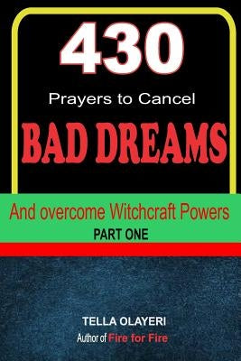 430 Prayers to Cancel Bad Dreams and Overcome Witchcraft Powers part one by Olayeri, Tella