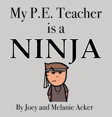 My P.E. Teacher is a Ninja by Acker, Joey