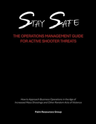 Stay Safe: the Operations Management Guide for Active Shooter Threats by Rogers, Cornell