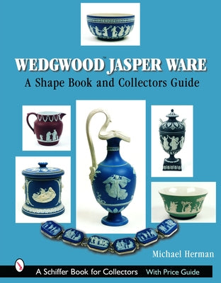 Wedgwood Jasper Ware: A Shape Book and Collectors Guide by Herman, Michael