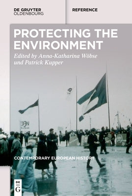 Greening Europe: Environmental Protection in the Long Twentieth Century - A Handbook by Wöbse, Anna-Katharina