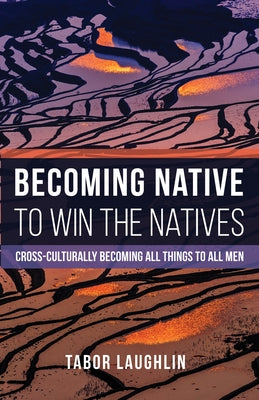 Becoming Native to Win the Natives by Laughlin, Tabor
