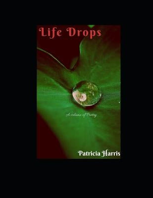 Life Drops by Harris, Patricia Lynn