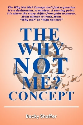 The Why Not Me? Concept by Shaffer, Becky