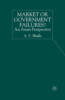 Market or Government Failures?: An Asian Perspective by Bhalla, A.