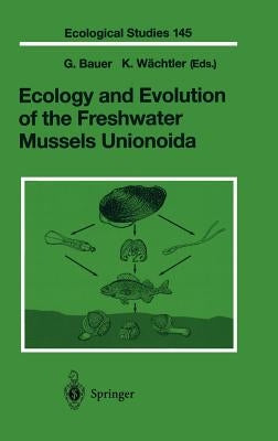 Ecology and Evolution of the Freshwater Mussels Unionoida by Bauer, G.