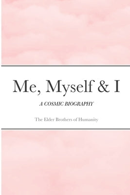 Me, Myself & I: A Cosmic Biography by Of Humanity, The Elder Brothers