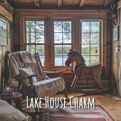 Lake House Charm: Rustic Elegance: A Coffee Table Book of Waterfront Living and Cozy Decor - Picture Book for Seniors, Dementia, and Alz by Nordic Sun Publishing
