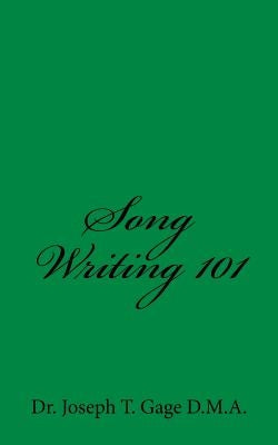 Song Writing 101 by Gage D. M. a., Joseph T.