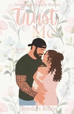 Trust Me: Jennings Family Series, Book 3 by Brunner, Jordan Riley