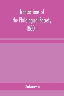 Transactions Of The Philological Society 1860-1 by Unknown