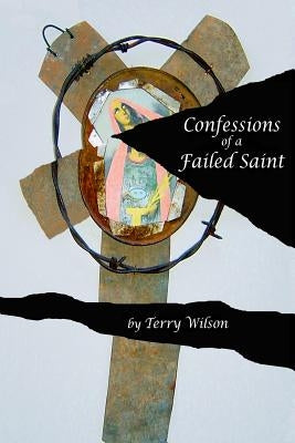 Confessions of a Failed Saint by Wilson, Terry