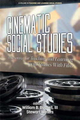 Cinematic Social Studies: A Resource for Teaching and Learning Social Studies With Film by Russell, William B.