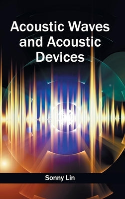 Acoustic Waves and Acoustic Devices by Lin, Sonny