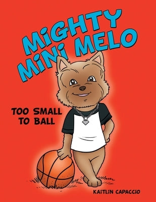 Mighty Mini Melo: Too Small to Ball by Capaccio, Kaitlin