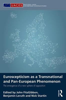 Euroscepticism as a Transnational and Pan-European Phenomenon: The Emergence of a New Sphere of Opposition by Fitzgibbon, John