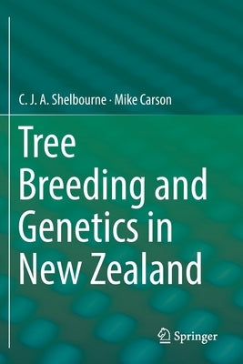 Tree Breeding and Genetics in New Zealand by Shelbourne, C. J. a.