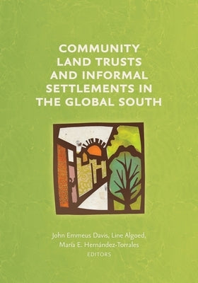 Community Land Trusts and Informal Settlements in the Global South by Davis, John Emmeus