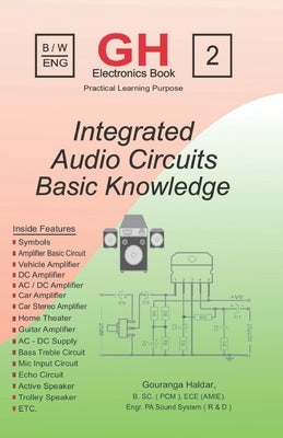 Integrated Audio Circuits: Basic Knowledge of Amplifier Circuits, Audio Electronics & Sound System Repair for Beginners and Technicians by Haldar, G.