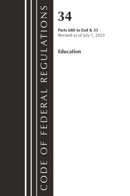 Code of Federal Regulations, Title 34 Education 680-End & Title 35 2023 by Office of the Federal Register (U S )