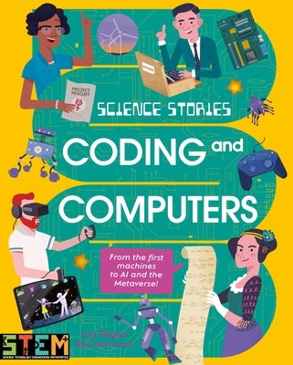 Science Stories: Coding and Computers: From the First Machines to AI and the Metaverse by Regan, Lisa