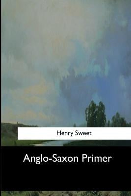 Anglo-Saxon Primer by Sweet, Henry