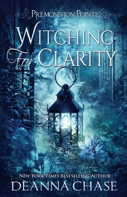 Witching For Clarity: A Paranormal Women's Fiction Novel by Chase, Deanna
