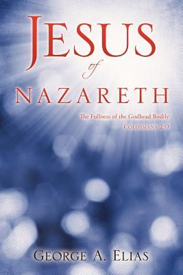Jesus of Nazareth by Elias, George A.