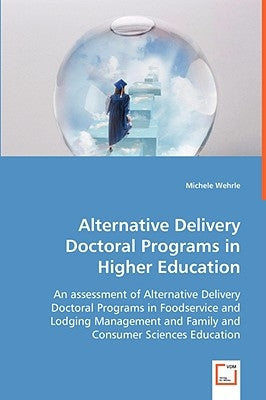 Alternative Delivery Doctoral Programs in Higher Education by Wehrle, Michele