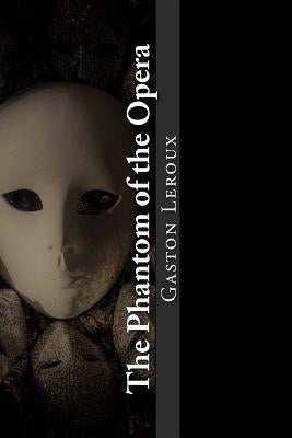 The Phantom of the Opera by LeRoux, Gaston