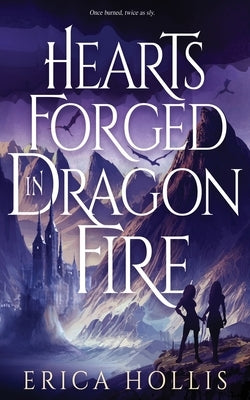 Hearts Forged in Dragon Fire by Hollis, Erica