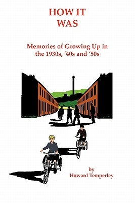 How It Was: Memories of Growing up in the 1930S, '40S and '50S by Temperley, Howard