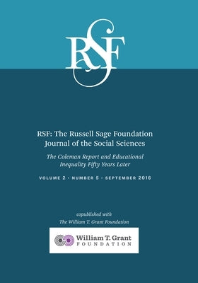 Rsf: The Russell Sage Foundation Journal of the Social Sciences: The Coleman Report and Educational Inequality Fifty Years Later by Alexander, Karl